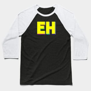 Eh Baseball T-Shirt